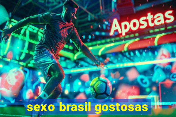 sexo brasil gostosas