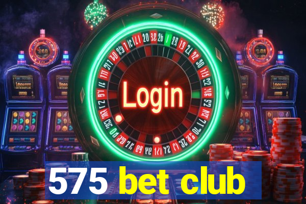 575 bet club