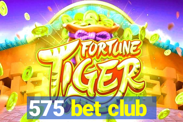 575 bet club