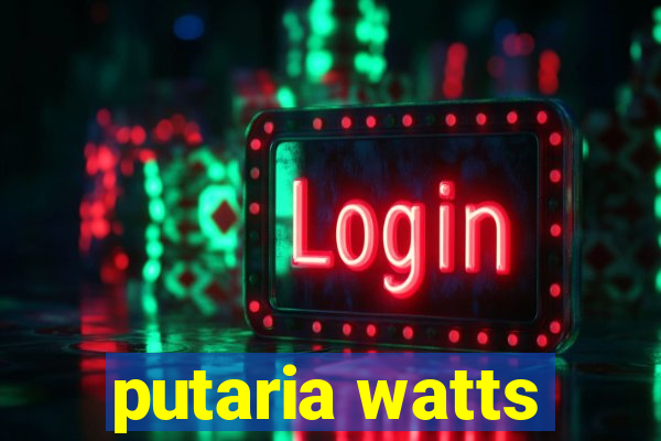 putaria watts