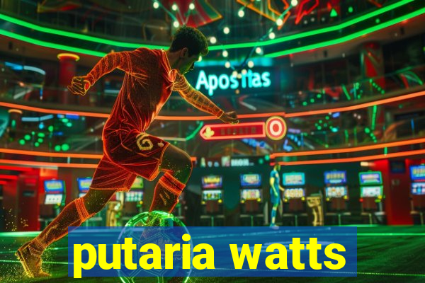 putaria watts