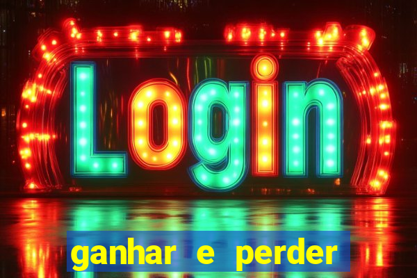 ganhar e perder faz parte do jogo frases