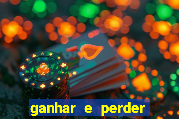 ganhar e perder faz parte do jogo frases