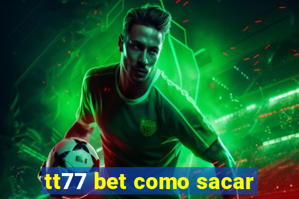 tt77 bet como sacar