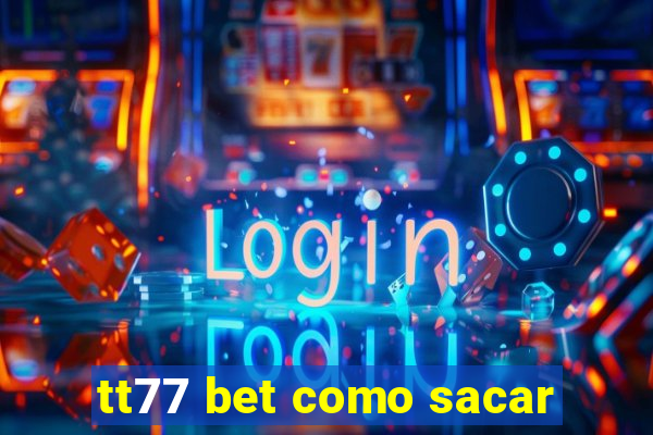 tt77 bet como sacar