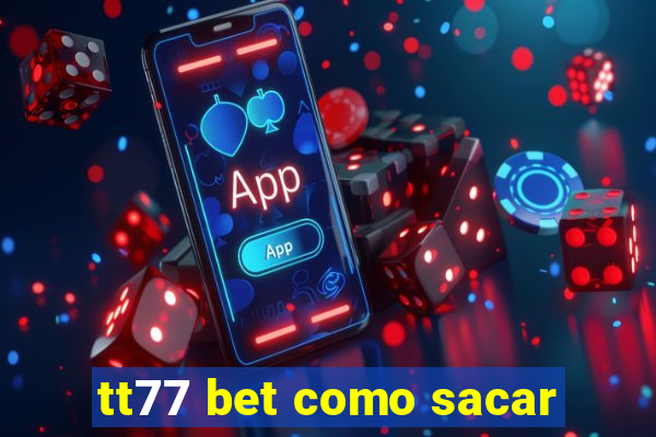 tt77 bet como sacar