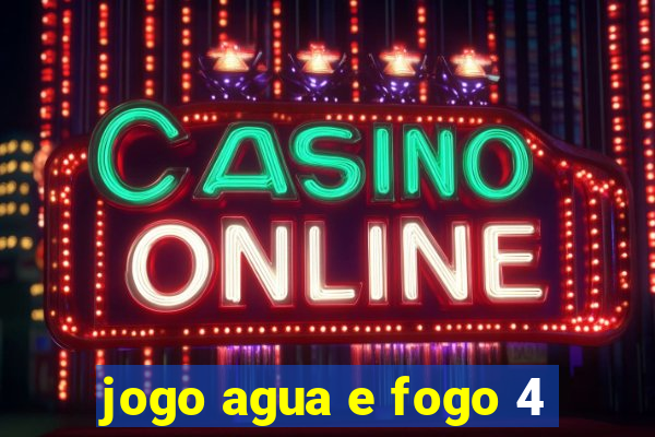 jogo agua e fogo 4