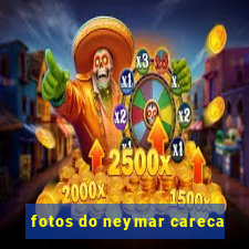 fotos do neymar careca