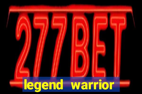 legend warrior dinheiro infinito 2024