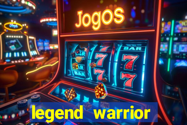 legend warrior dinheiro infinito 2024
