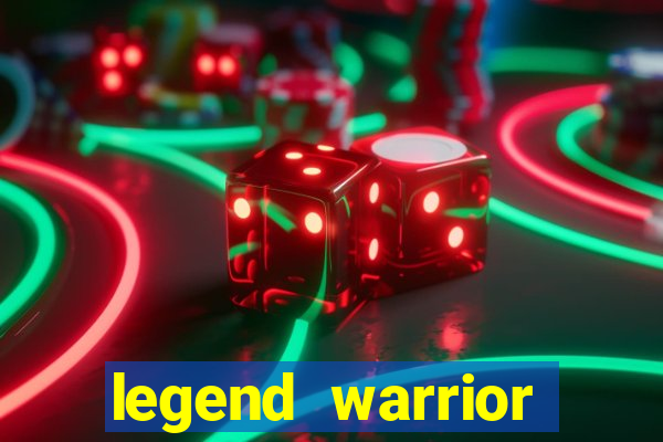 legend warrior dinheiro infinito 2024
