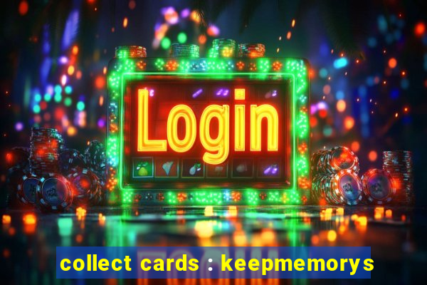 collect cards : keepmemorys