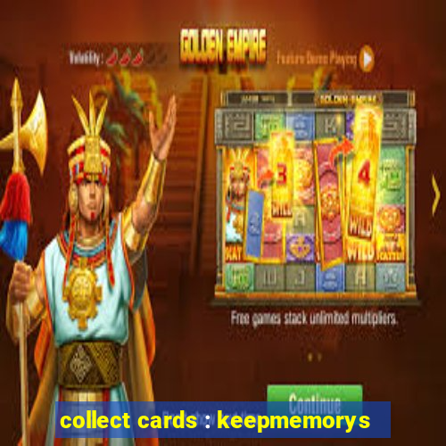 collect cards : keepmemorys