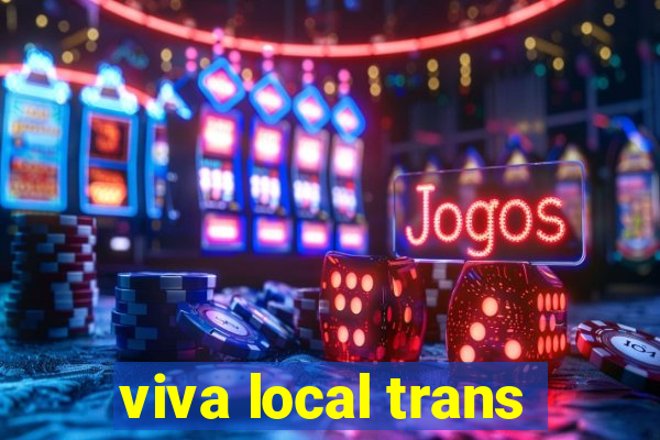viva local trans