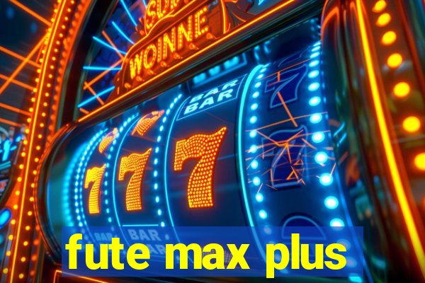 fute max plus