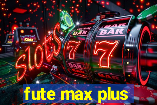 fute max plus