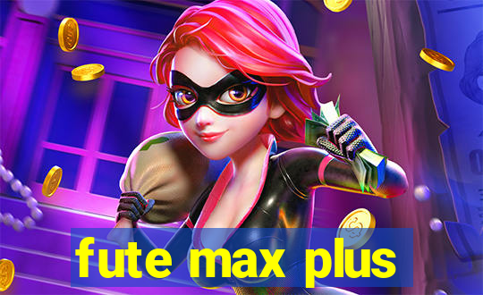 fute max plus