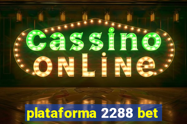 plataforma 2288 bet