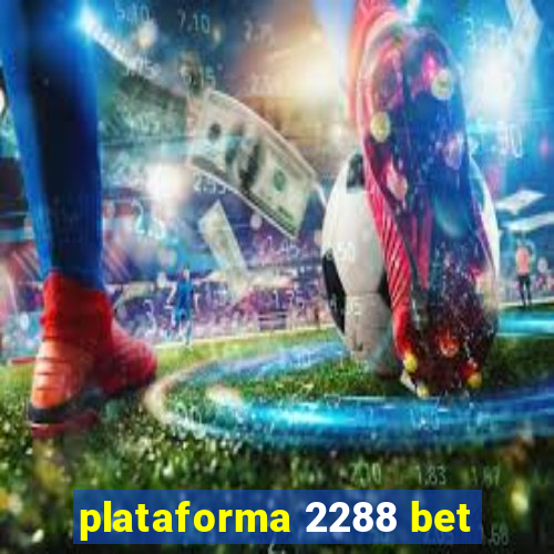 plataforma 2288 bet