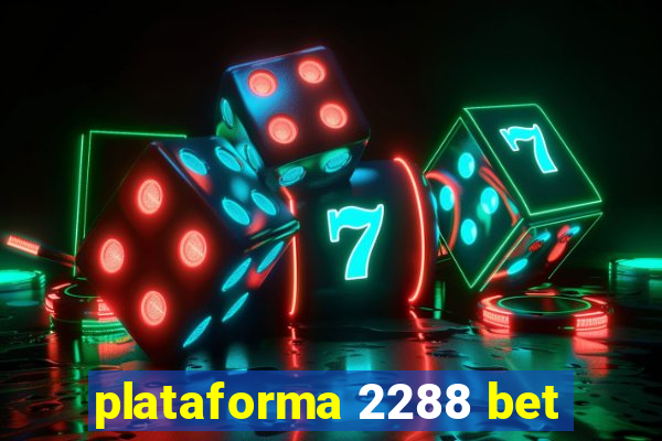 plataforma 2288 bet