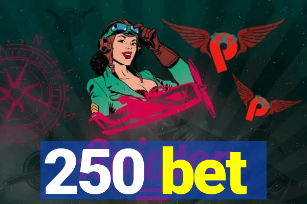250 bet