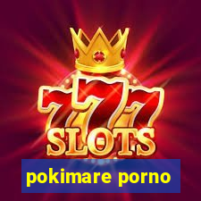 pokimare porno