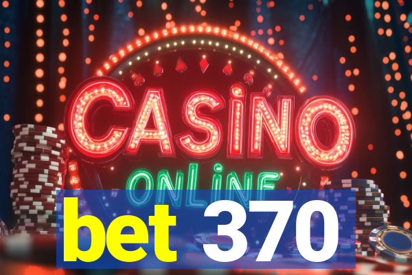 bet 370