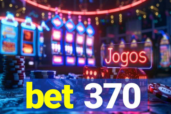 bet 370