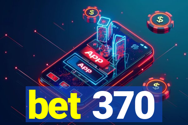 bet 370