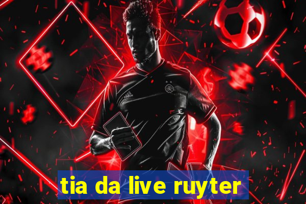 tia da live ruyter