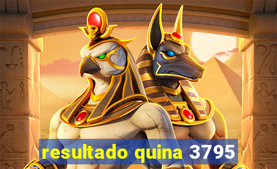 resultado quina 3795