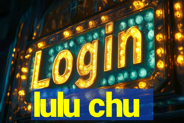 lulu chu