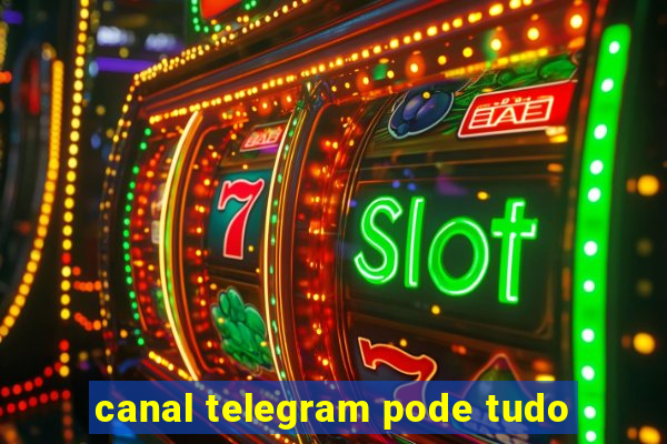 canal telegram pode tudo