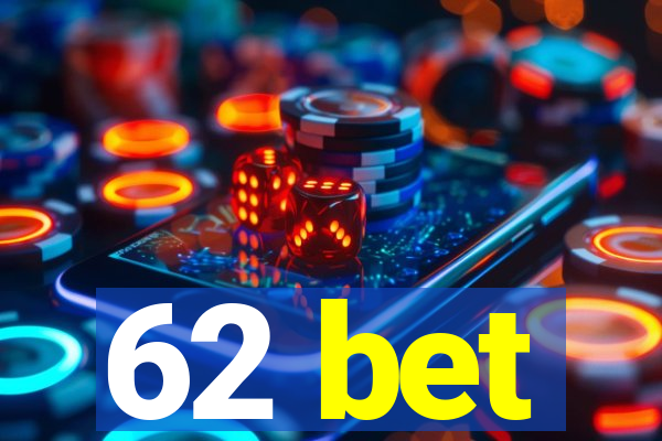 62 bet