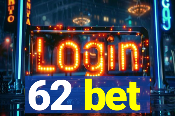 62 bet
