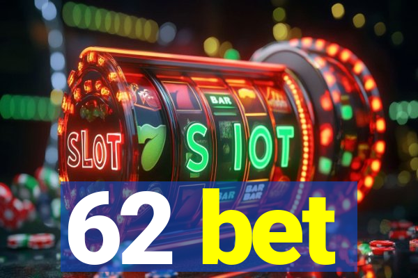 62 bet