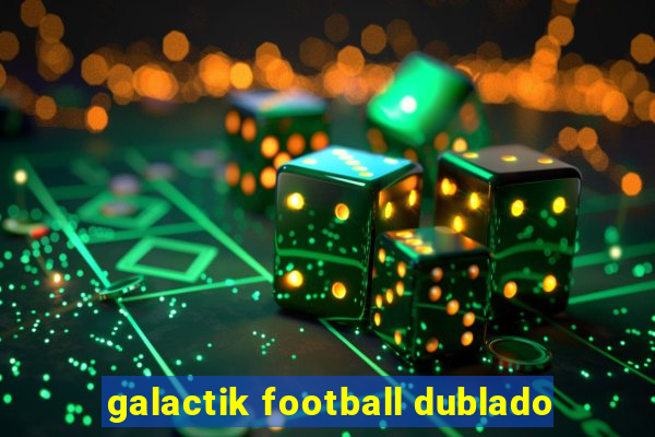 galactik football dublado