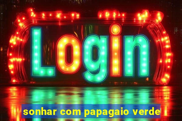 sonhar com papagaio verde
