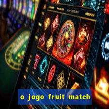 o jogo fruit match paga mesmo
