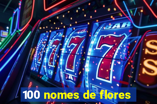 100 nomes de flores