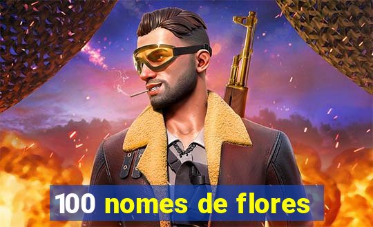 100 nomes de flores