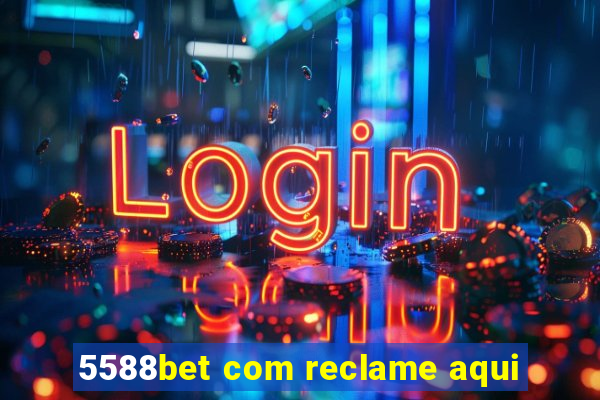 5588bet com reclame aqui