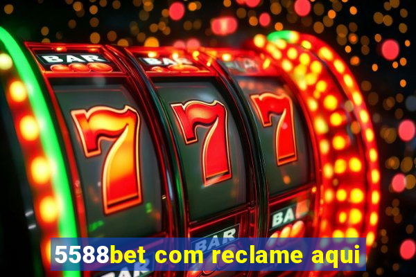 5588bet com reclame aqui