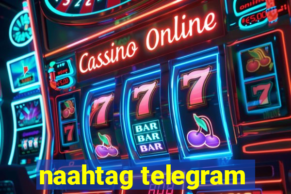 naahtag telegram