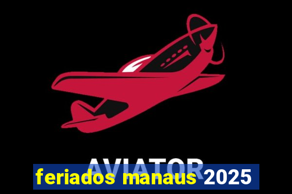 feriados manaus 2025