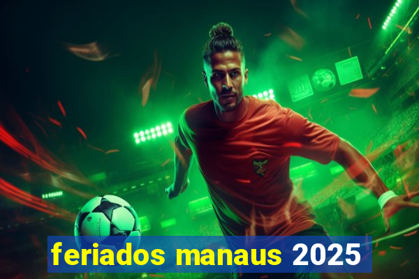 feriados manaus 2025
