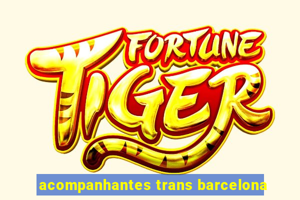 acompanhantes trans barcelona