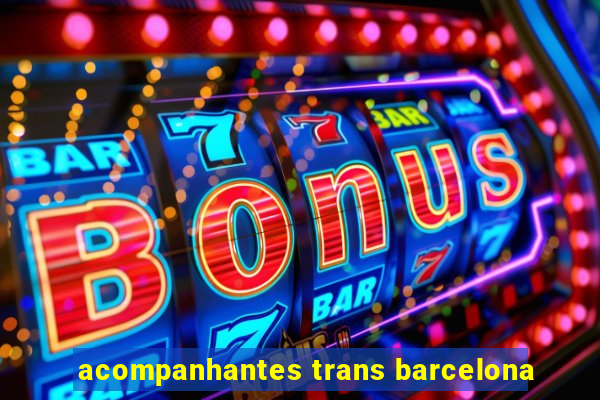 acompanhantes trans barcelona