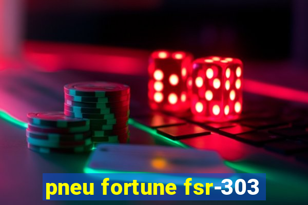 pneu fortune fsr-303