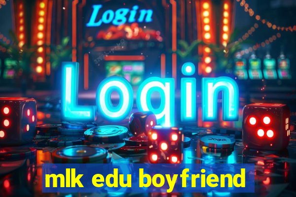 mlk edu boyfriend